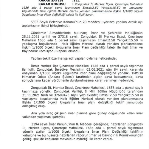 Zonguldak Belediye Meclisinin 07.12.2021 gün ve 121 sayılı kararı ile onaylanan Zonguldak İli, Merkez İlçesi, Çınartepe Mahallesi, 1636 ada 1 nolu parsele  yönelik 1/1000 ölçekli Uygulama İmar Planı Değişikliği