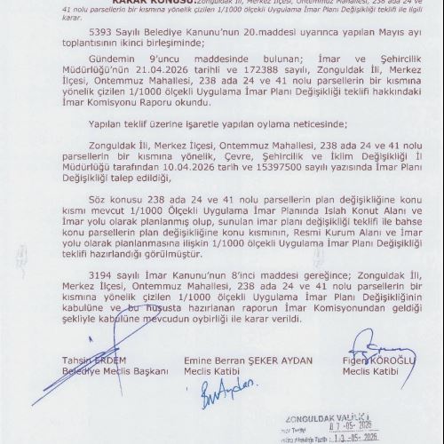 Zonguldak Belediye Meclisinin 07.05.2026 tarih, 57 ve 58 sayılı kararları ile onaylanan Ontemmuz Mahallesi, 238 ada 24 ve 41 nolu parsellerin bir kısmına yönelik 1/5000 ölçekli Nazım İmar Planı Değişikliği ve 1/1000 ölçekli Uygulama İmar Planı Değişikliği 
