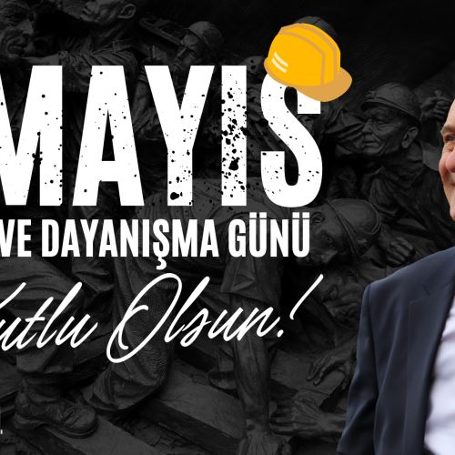Başkanımız Sn.Tahsin ERDEM'in 1 Mayıs İşçi Bayramı Mesajı