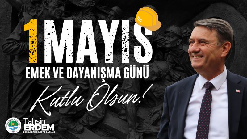 Başkanımız Sn.Tahsin ERDEM'in 1 Mayıs İşçi Bayramı Mesajı