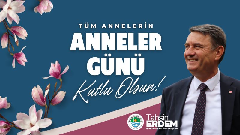Başkanımız Sn.Tahsin ERDEM'in Anneler Günü Mesajı