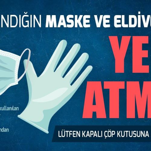 Kullanılmış Maske ve Eldivenleri Lütfen Kapalı Çöp Kutularına Atalım